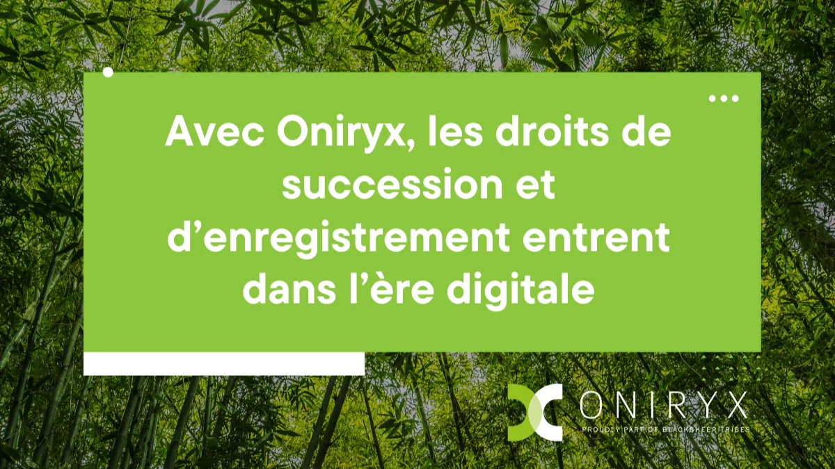 Texte blanc sur fond vert avec logo Oniryx, message sur la digitalisation des droits de succession et d'enregistrement, fond de bambous.